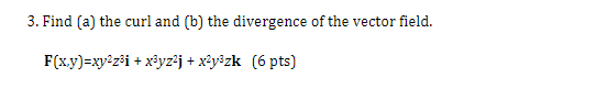 Solved 3. Find (a) The Curl And (b) The Divergence Of The | Chegg.com