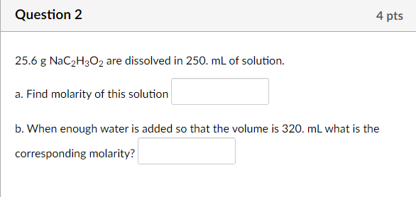 Solved Question 2 4 pts 25.6 g NaC2H2O2 are dissolved in | Chegg.com