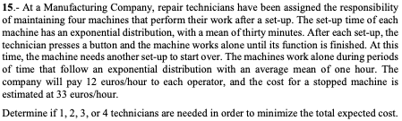 15.- At a Manufacturing Company, repair technicians have been assigned the responsibility of maintaining four machines that p