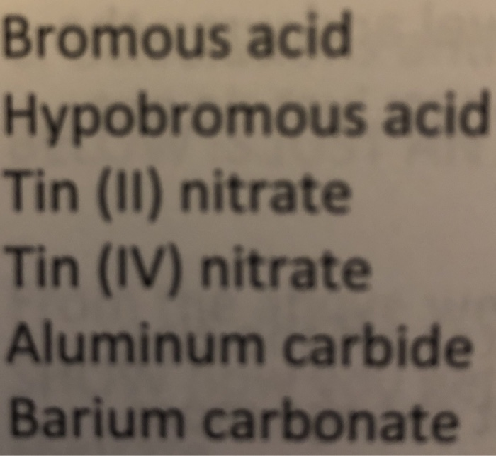 Solved Bromous acid Hypobromous acid Tin (I) nitrate Tin
