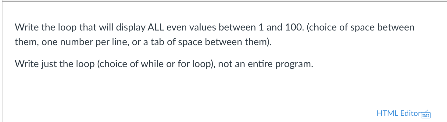 Solved Write the loop that will display ALL even values | Chegg.com