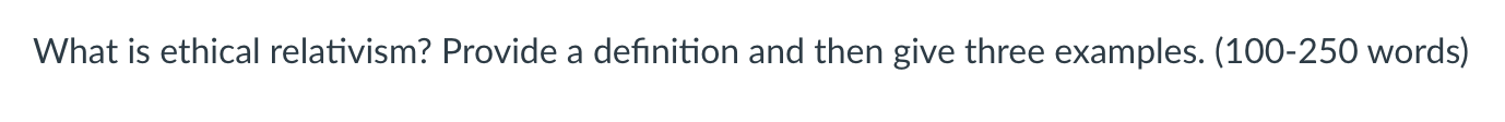 Solved What is ethical relativism? Provide a definition and | Chegg.com