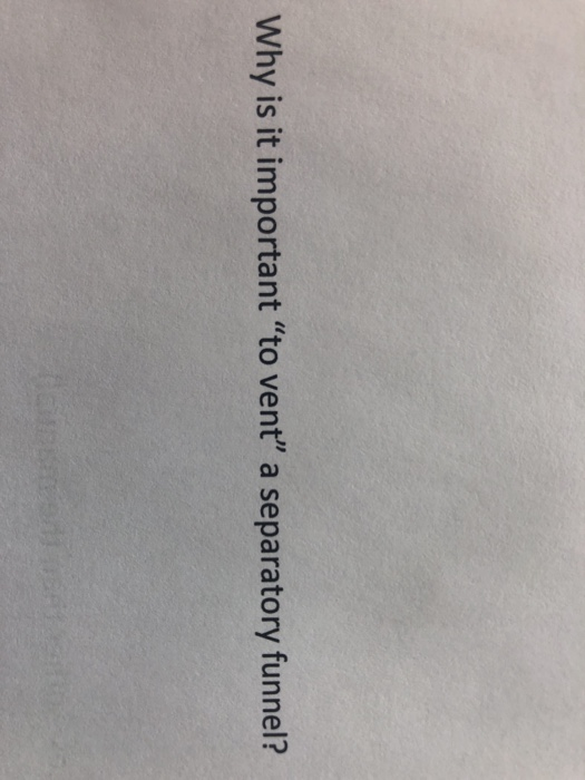 Solved Why is it important "to vent" a separatory funnel?
