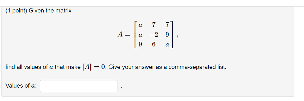 Solved (1 point) Given the matrix a 7 A = a 9 9 6 a find all | Chegg.com