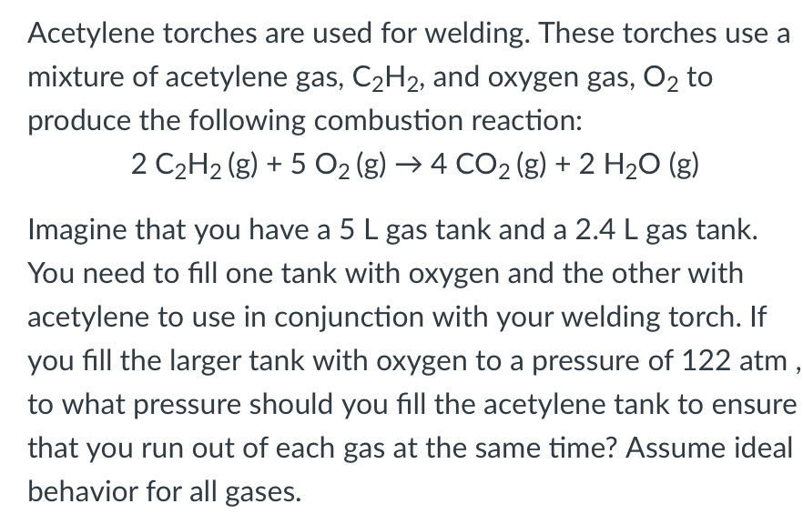 Solved Acetylene torches are used for welding. These torches