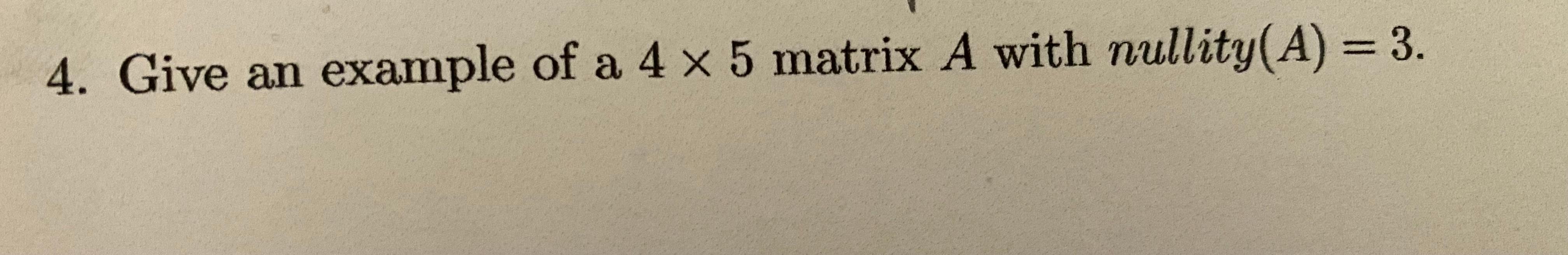 Solved 4. Give an example of a 4 x 5 matrix A with | Chegg.com
