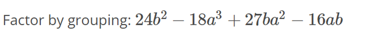Solved Factor by grouping: 24b2-18a3+27ba2-16ab | Chegg.com