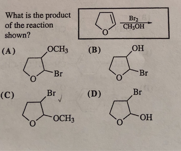 Solved What Is The Product Of The Reaction Shown Br2 Ch3oh