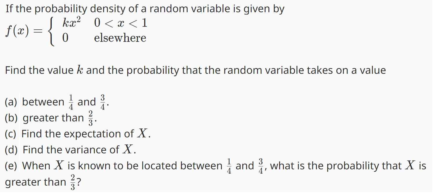 \[
f(x)=\left\{\begin{array}{ll}
k x^{2} & 0<x<1 \\
0 & \text { elsewhere }
\end{array}\right.
\]
Find the value \( k \) and