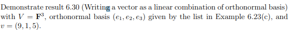 Demonstrate result 6.30 (Writing a vector as a linear combination of orthonormal basis) with \( V=\mathbf{F}^{3} \), orthonor