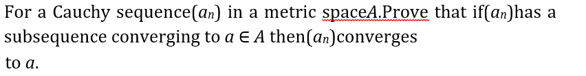 Solved For a Cauchy sequence(an) in a metric spaceA.Prove | Chegg.com