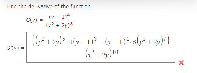 Find the derivative of the function. \[ \begin{array}{c} G(y)=\frac{(y-1)^{4}}{\left(y^{2}+2 y\right)^{8}} \\ G^{\prime}(y)=\