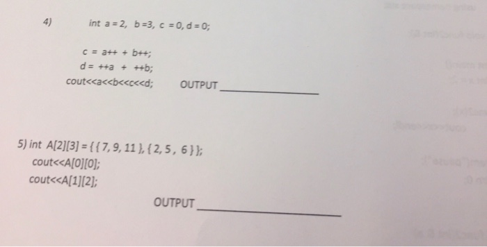 Solved 4) int a-2, b-3,c=0, d 0; c=a++ + b++; | Chegg.com