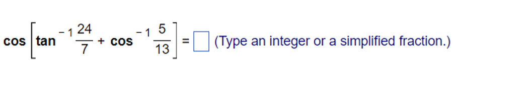 Solved cos[tan-1247+cos-1513]=, (Type an integer or a | Chegg.com