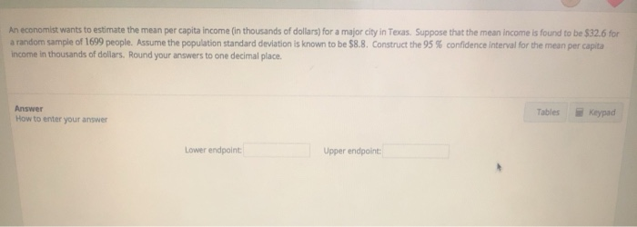 Solved An economist wants to estimate the mean per capita | Chegg.com