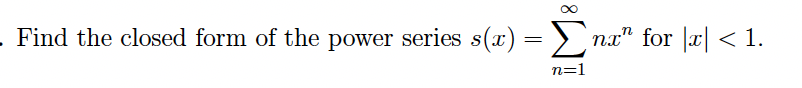 Solved . Find the closed form of the power series s(x) = | Chegg.com
