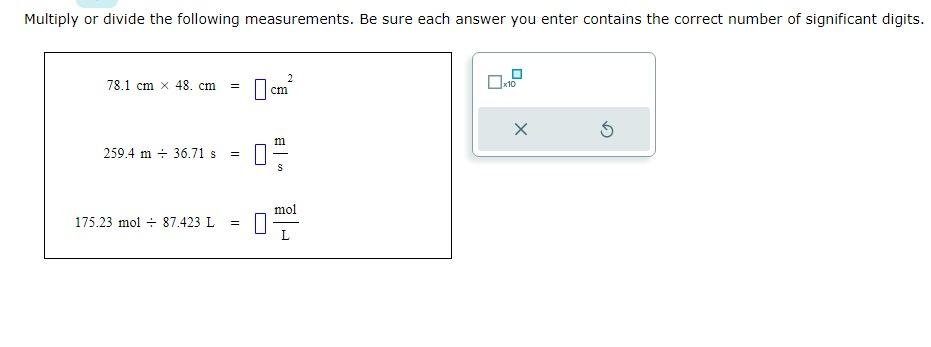 Multiply or divide the following measurements. Be sure each answer you enter contains the correct number of significant digit