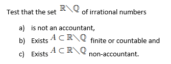 Solved Test that the set R\Q of irrational numbers a) is not | Chegg.com