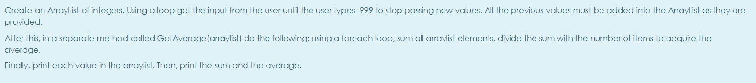 Solved Create an ArrayList of integers. Using a loop get the | Chegg.com
