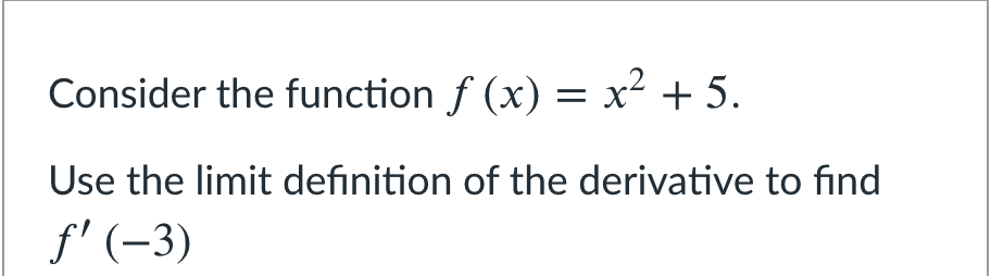 Solved Consider the function f (x) = x² + 5. Use the limit | Chegg.com