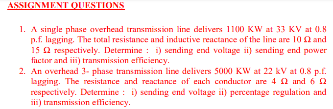 1. A single phase overhead transmission line delivers \( 1100 \mathrm{KW} \) at \( 33 \mathrm{KV} \) at 0.8 p.f. lagging. The