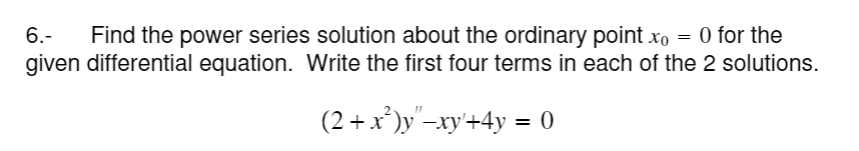 Solved 6.- Find the power series solution about the ordinary | Chegg.com