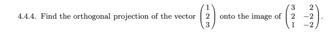 Solved 4.4.4. Find the orthogonal projection of the vector | Chegg.com