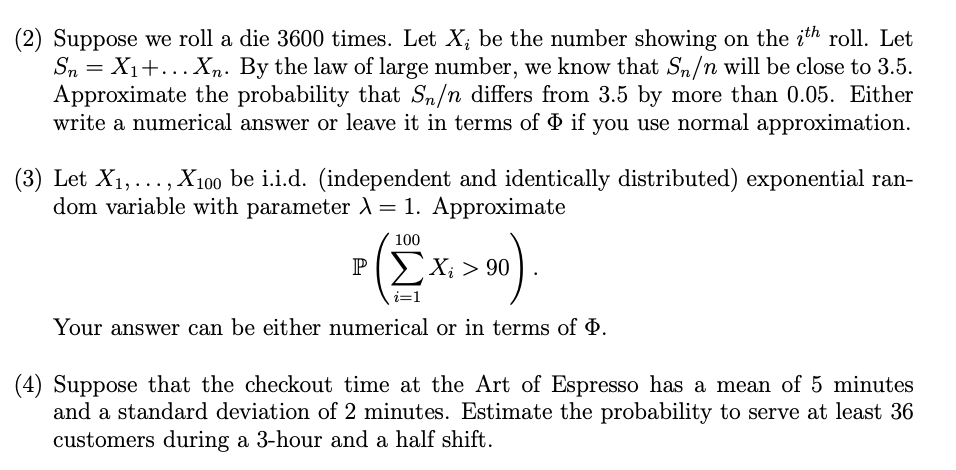 2) Suppose we roll a die 3600 times. Let \( X_{i} \) be the number showing on the \( i^{\text {th }} \) roll. Let \( S_{n}=X_