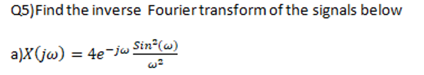 Solved Q5)Find the inverse Fourier transform of the signals | Chegg.com