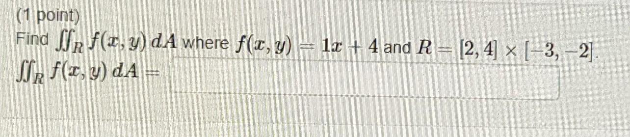 Find \( \iint_{R} f(x, y) d A \) where \( f(x, y)=1 x+4 \) and \( R=[2,4] \times[-3,-2] \). \[ \iint_{R} f(x, y) d A= \]