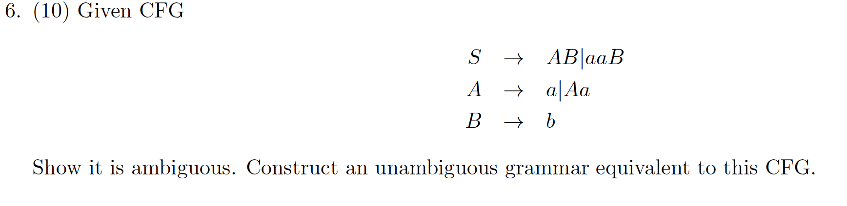 Solved 6. (10) Given CFG S → AB AaB S A + AAa B + B Show It | Chegg.com