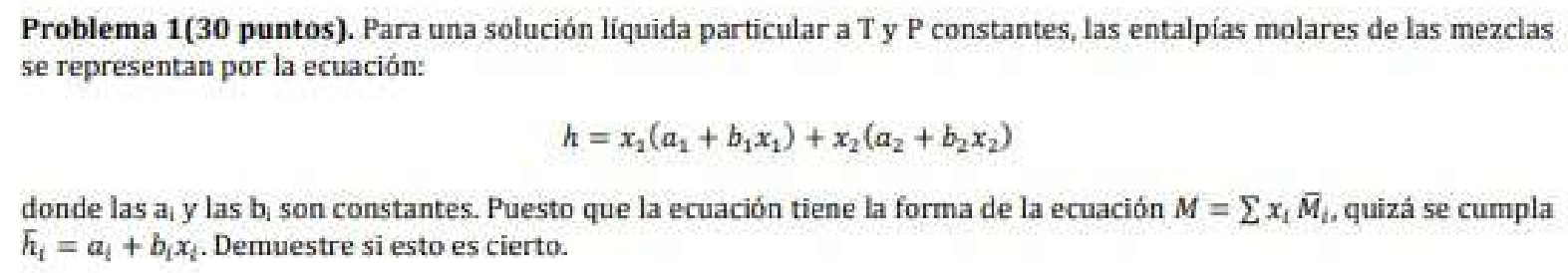 Problema 1 (30 puntos). Para una solución liquida particular a T y P constantes, las entalpias molares de las mezclas se repr