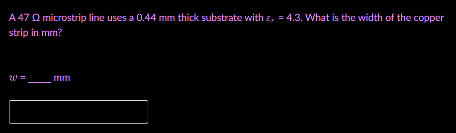 Solved A 47 22 microstrip line uses a 0.44 mm thick | Chegg.com