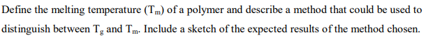 Solved Define the melting temperature (Tm) of a polymer and | Chegg.com
