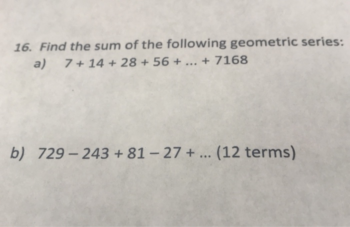Solved 16. Find the sum of the following geometric series: | Chegg.com