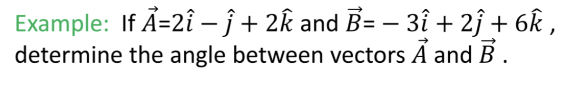 Solved Example: If X=2î – J + 2Ř And B= – 3î + 24 +6Ê , 