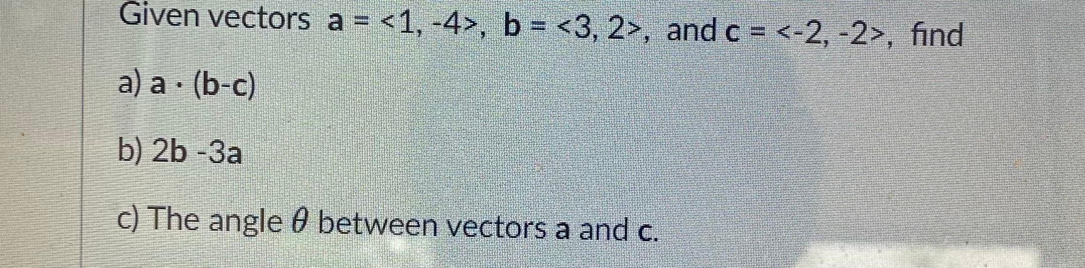 Solved Given vectors a = , b = , and c