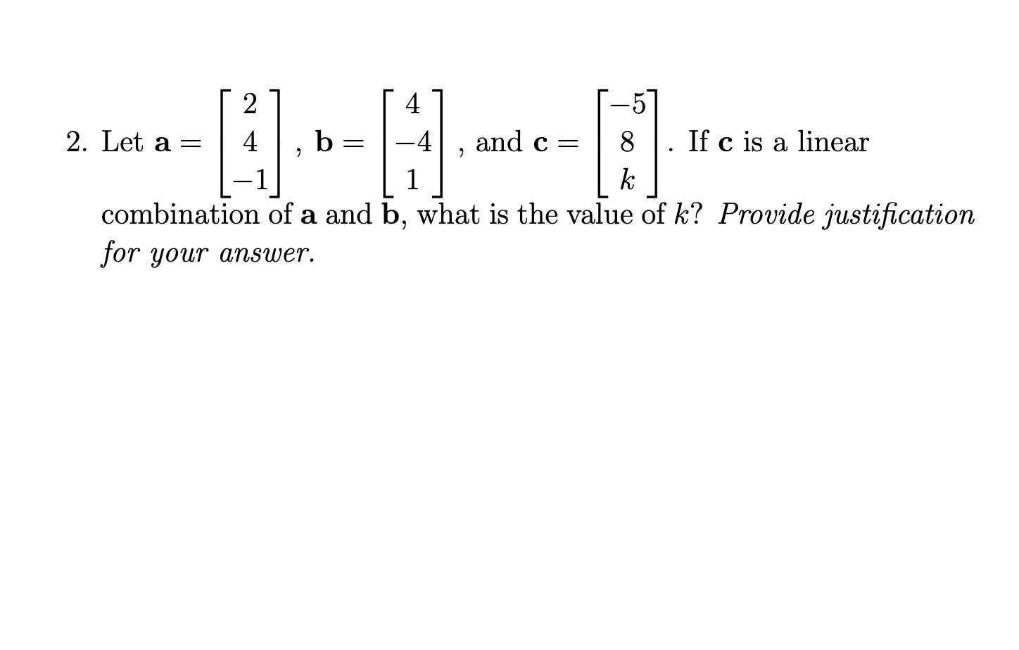 Solved 2. Let A=⎣⎡24−1⎦⎤,b=⎣⎡4−41⎦⎤, And C=⎣⎡−58k⎦⎤. If C Is | Chegg.com