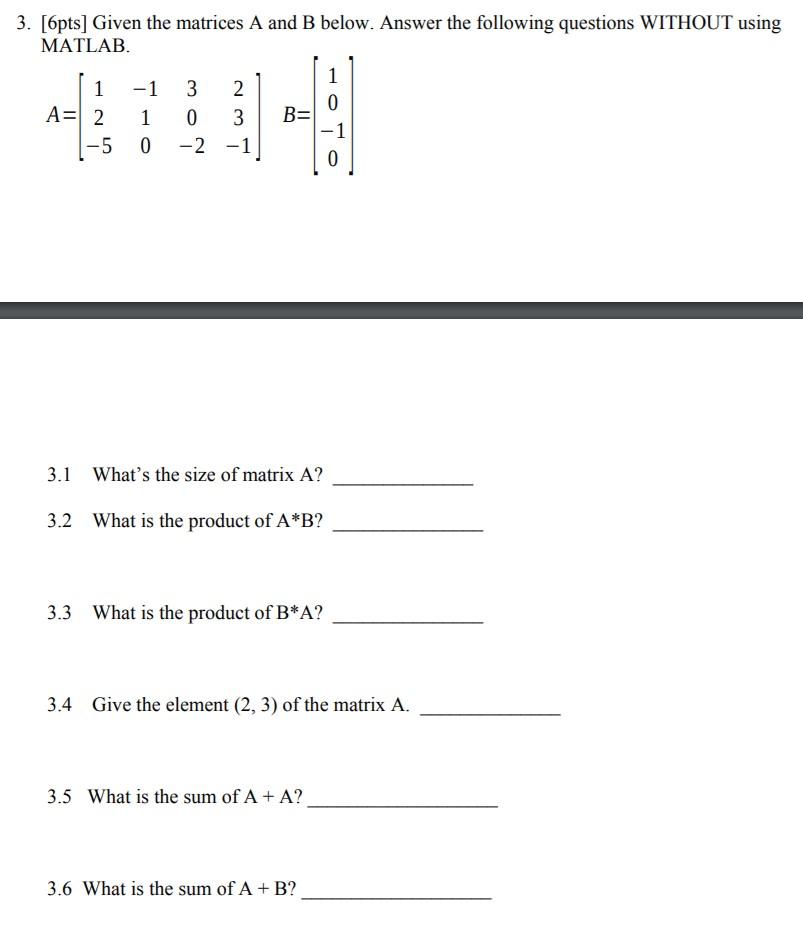 Solved 3. [6pts] Given the matrices A and B below. Answer | Chegg.com