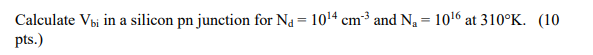 Solved Calculate Vbi in a silicon pn junction for Na = 1014 | Chegg.com