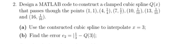 Solved Design a MATLAB code to construct a clamped cubic | Chegg.com