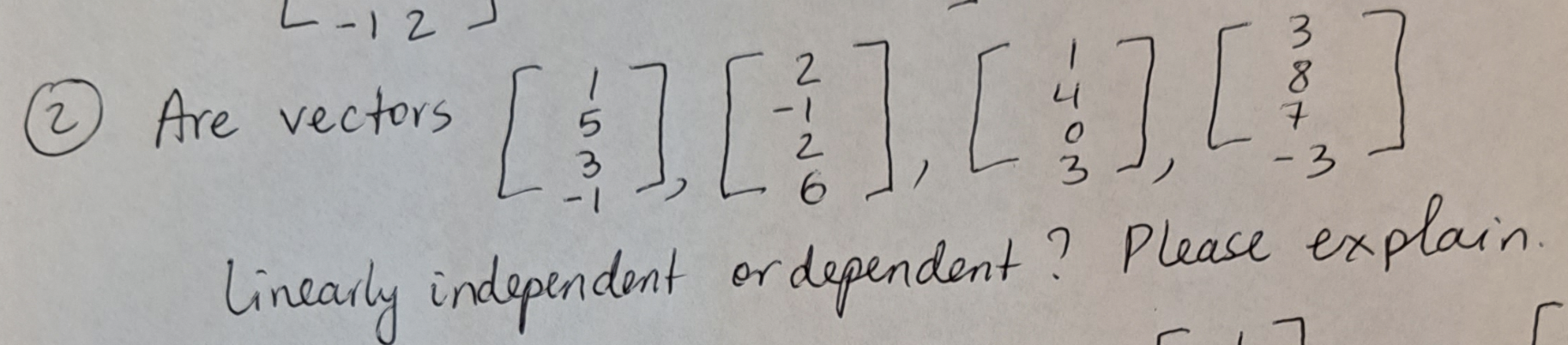 Solved Are vectors ⎣⎡153−1⎦⎤,⎣⎡2−126⎦⎤,⎣⎡1403⎦⎤,⎣⎡387−3⎦⎤ | Chegg.com