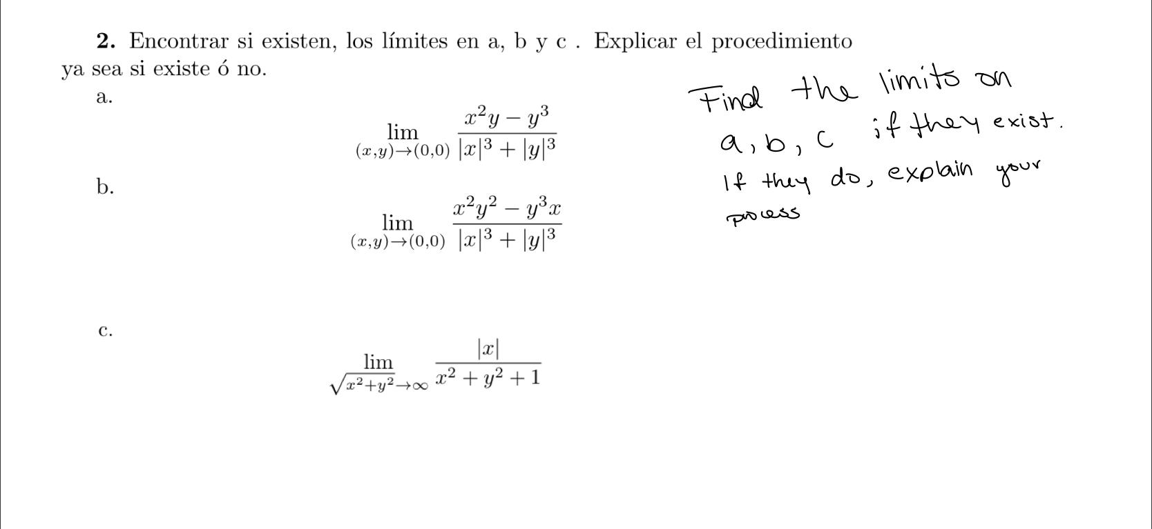 2. Encontrar si existen, los límites en a, b y c. Explicar el procedimiento ya sea si existe ó no. a. b. \( \lim _{(x, y) \ri