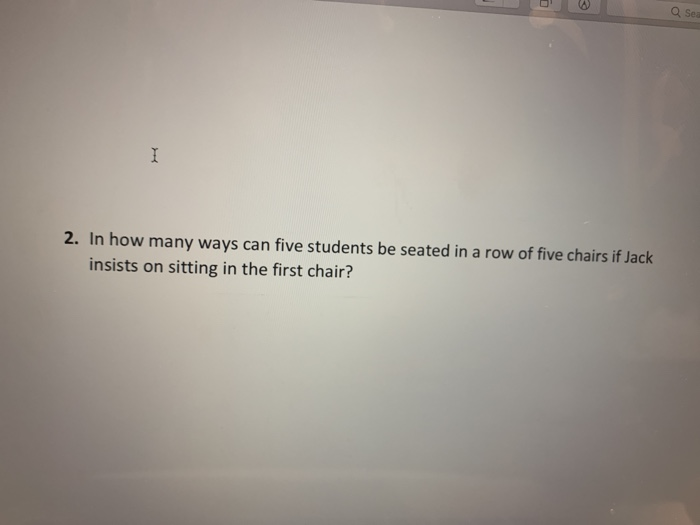 Solved 2. In how many ways can five students be seated in a