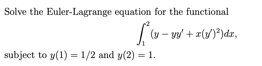 Solved Solve the Euler-Lagrange equation for the functional | Chegg.com