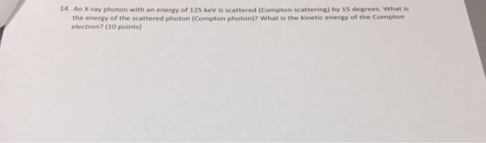 Solved An x-ray photon with an energy of 125 keV is | Chegg.com