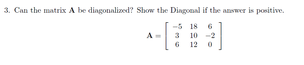 Solved 3. Can the matrix A be diagonalized? Show the | Chegg.com