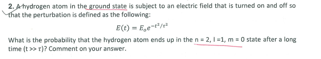 Solved 2. A hydrogen atom in the ground state is subject to | Chegg.com