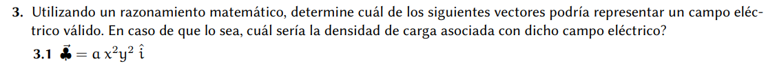 3. Utilizando un razonamiento matemático, determine cuál de los siguientes vectores podría representar un campo eléctrico vál