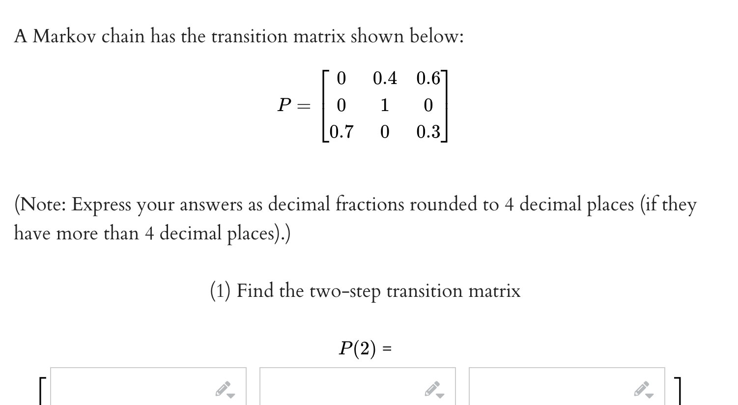 Solved A Markov chain has the transition matrix shown below: | Chegg.com